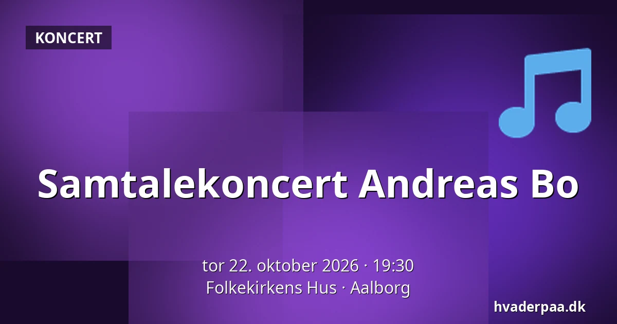 Samtalekoncert Andreas Bo — Folkekirkens Hus, Aalborg