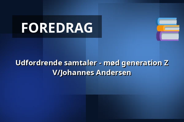 Udfordrende samtaler - mød generation Z V/Johannes Andersen — Folkekirkens Hus, Aalborg