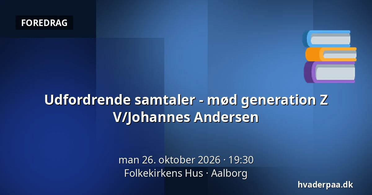 Udfordrende samtaler - mød generation Z V/Johannes Andersen — Folkekirkens Hus, Aalborg