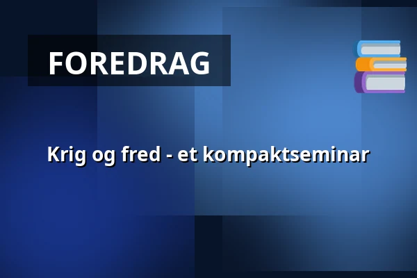Krig og fred - et kompaktseminar — Folkekirkens Hus, Aalborg