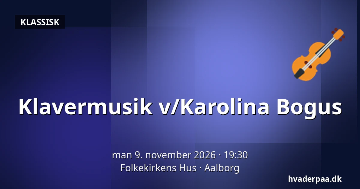 Klavermusik v/Karolina Bogus — Folkekirkens Hus, Aalborg