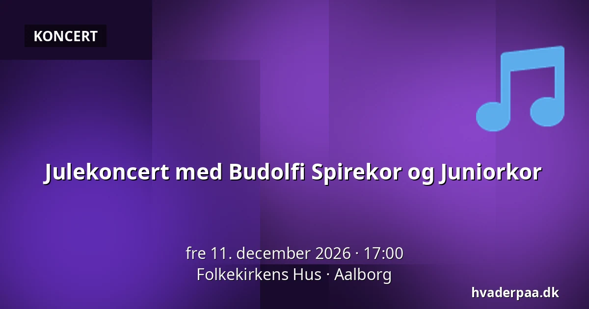 Julekoncert med Budolfi Spirekor og Juniorkor — Folkekirkens Hus, Aalborg