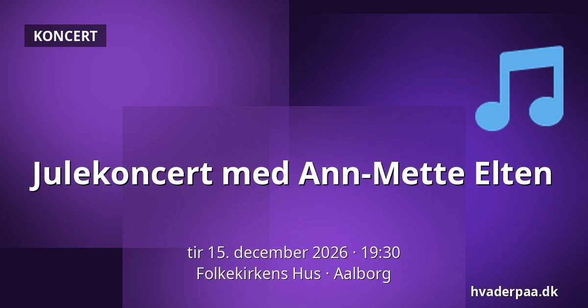 Julekoncert med Ann-Mette Elten — Folkekirkens Hus, Aalborg