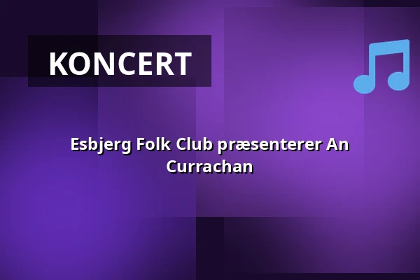 Esbjerg Folk Club præsenterer An Currachan · Bluesette, Esbjerg