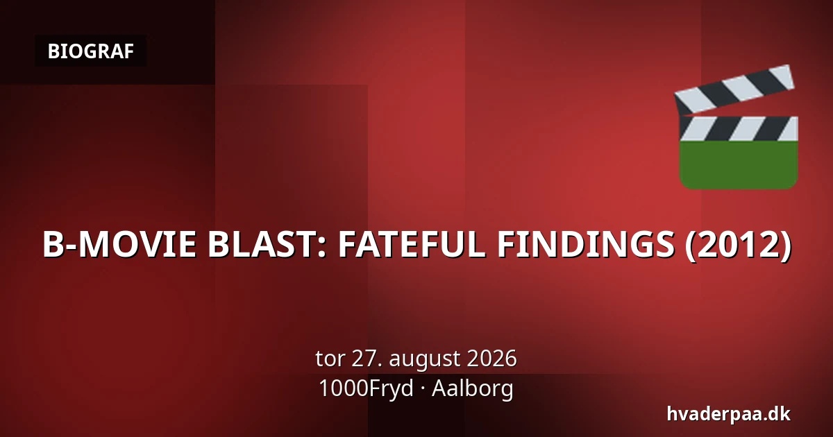 B-MOVIE BLAST: FATEFUL FINDINGS (2012) — 1000Fryd, Aalborg