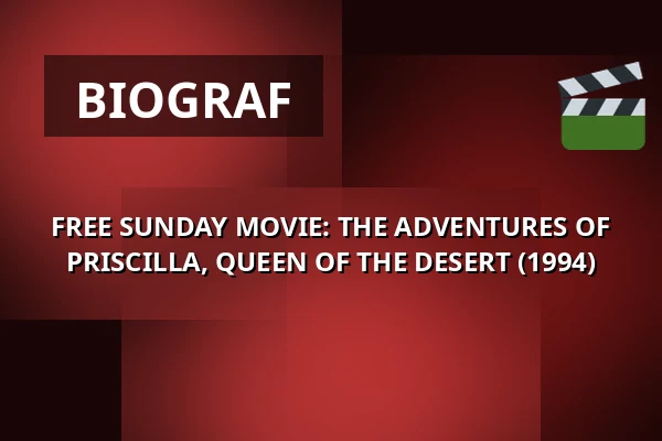 FREE SUNDAY MOVIE: THE ADVENTURES OF PRISCILLA, QUEEN OF THE DESERT (1994) — 1000Fryd, Aalborg