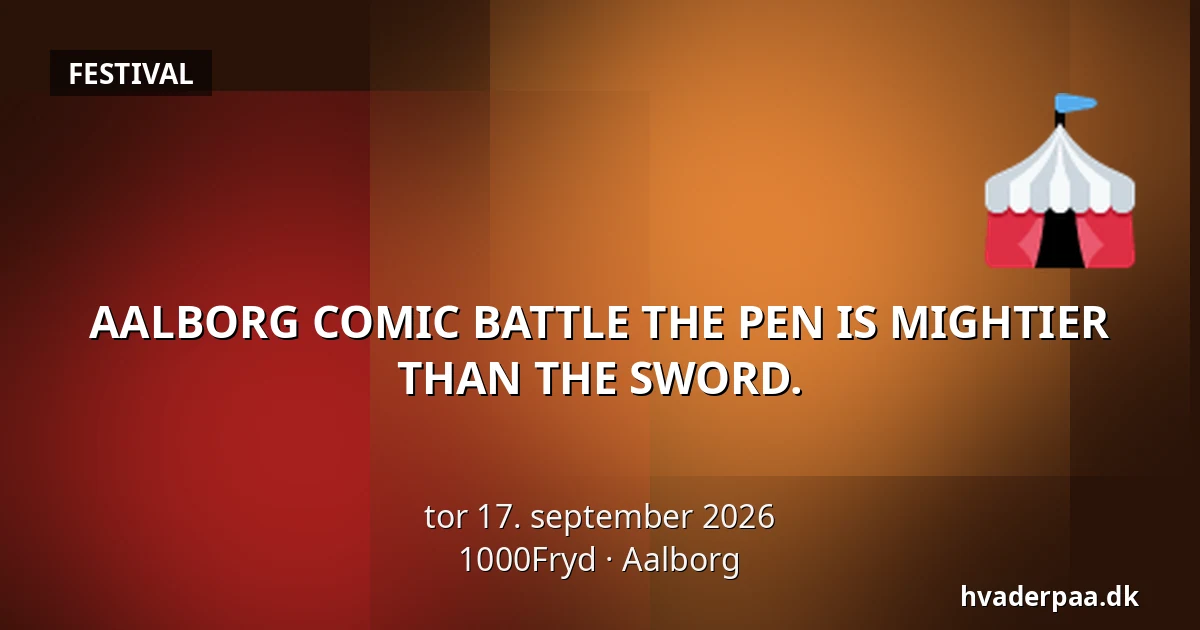 AALBORG COMIC BATTLE THE PEN IS MIGHTIER THAN THE SWORD. — 1000Fryd, Aalborg
