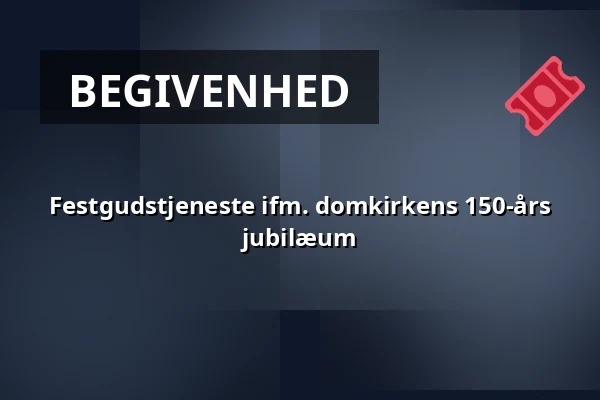 Festgudstjeneste ifm. domkirkens 150-års jubilæum — Festsalen i sognegården, Viborg
