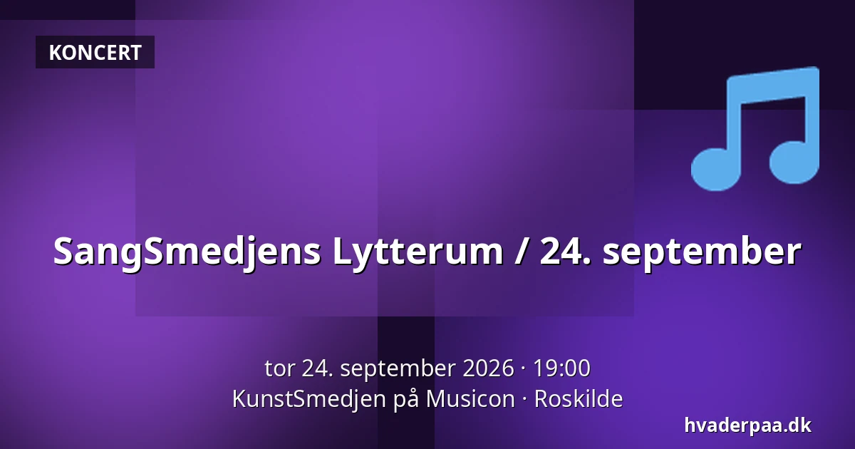 SangSmedjens Lytterum / 24. september — KunstSmedjen på Musicon, Roskilde