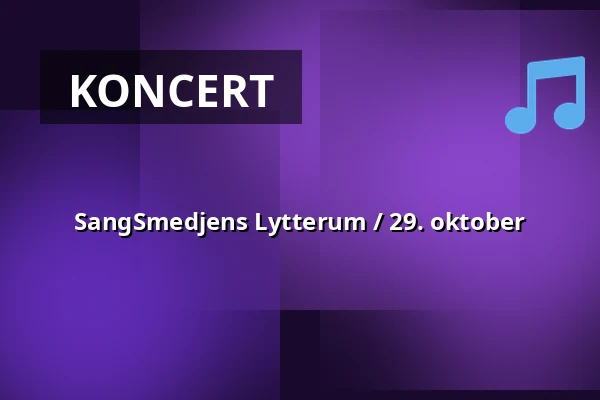 SangSmedjens Lytterum / 29. oktober — KunstSmedjen på Musicon, Roskilde