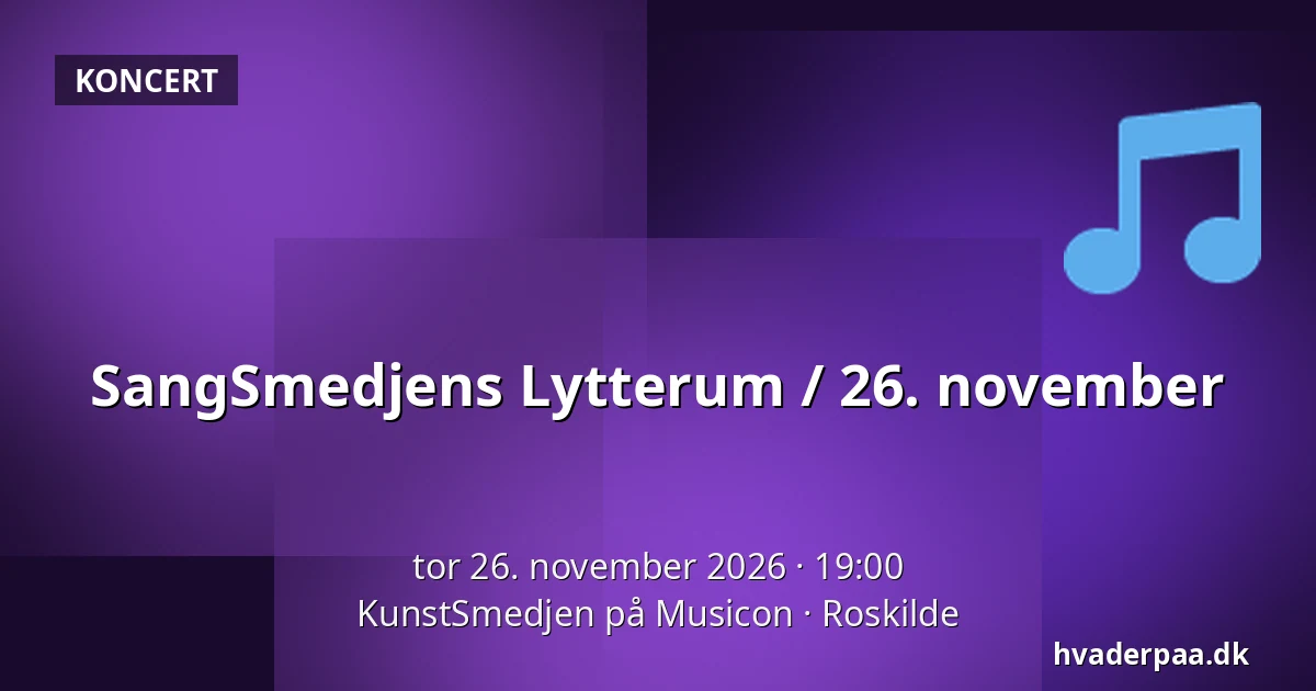 SangSmedjens Lytterum / 26. november — KunstSmedjen på Musicon, Roskilde
