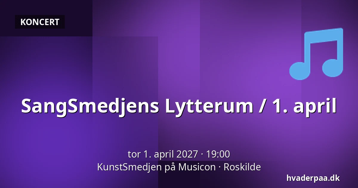 SangSmedjens Lytterum / 1. april — KunstSmedjen på Musicon, Roskilde