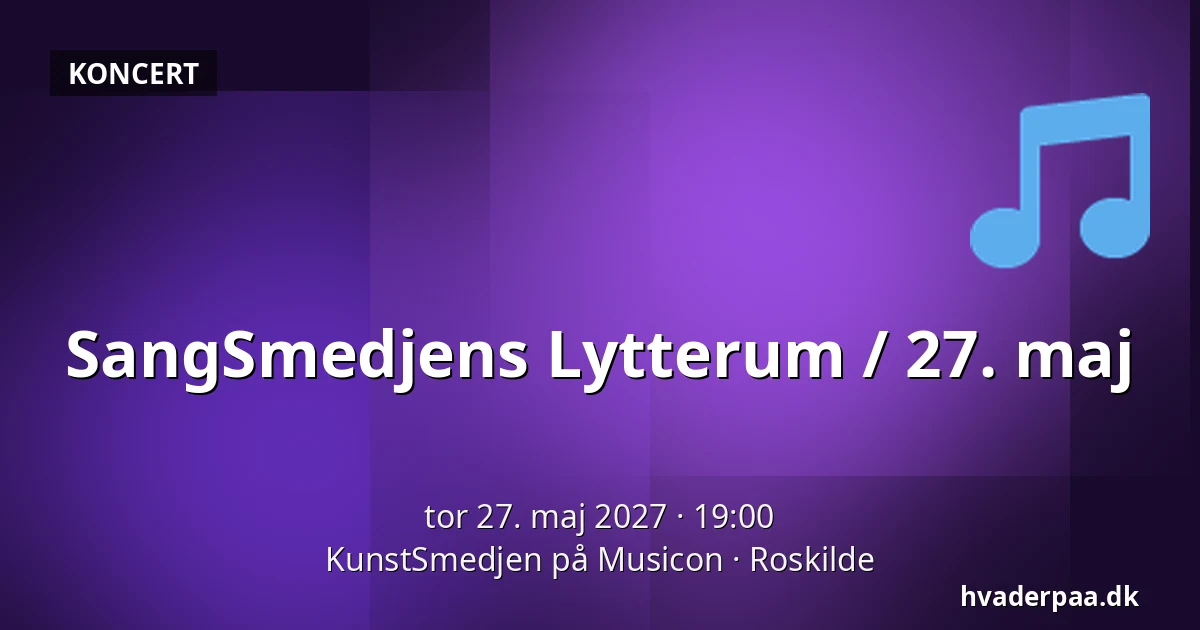 SangSmedjens Lytterum / 27. maj — KunstSmedjen på Musicon, Roskilde