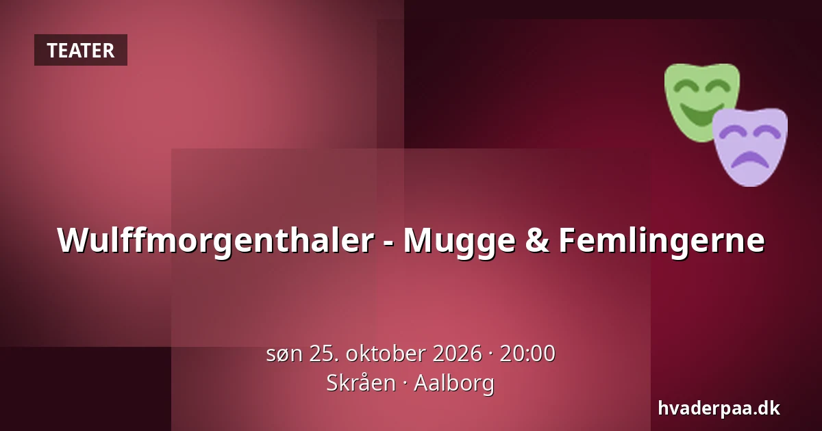 Wulffmorgenthaler - Mugge & Femlingerne — Skråen, Aalborg