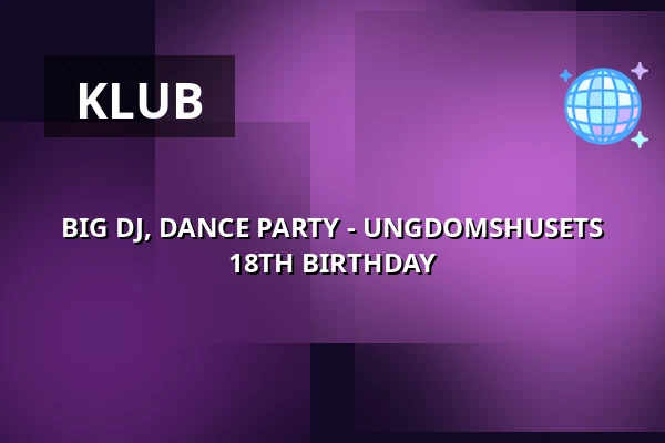 BIG DJ, DANCE PARTY - UNGDOMSHUSETS 18TH BIRTHDAY — Ungdomshuset, København