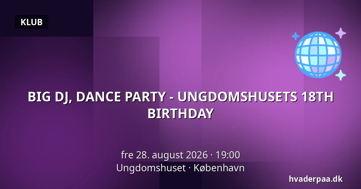 BIG DJ, DANCE PARTY - UNGDOMSHUSETS 18TH BIRTHDAY — Ungdomshuset, København