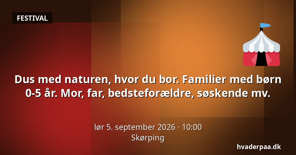Dus med naturen, hvor du bor. Familier med børn 0-5 år. Mor, far, bedsteforældre, søskende  mv. — Skørping