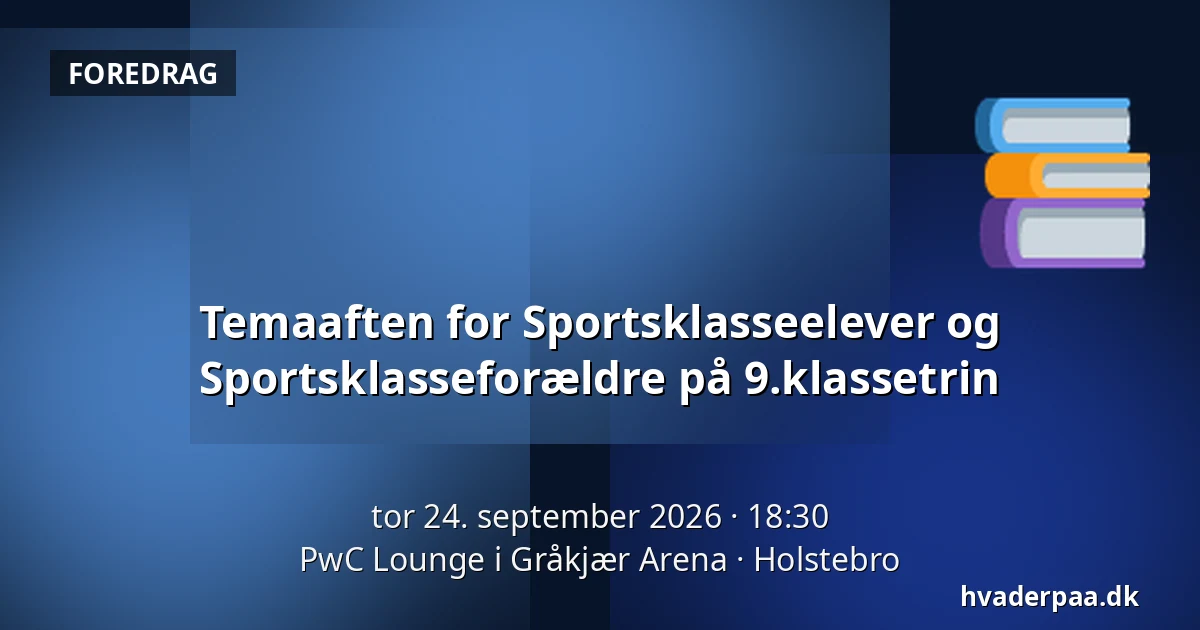 Temaaften for Sportsklasseelever og Sportsklasseforældre på 9.klassetrin · PwC Lounge i Gråkjær Arena, Holstebro