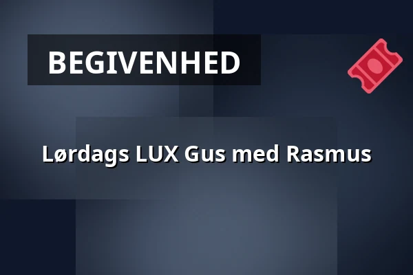Lørdags LUX Gus med Rasmus · Vestbadet Viborg, Viborg
