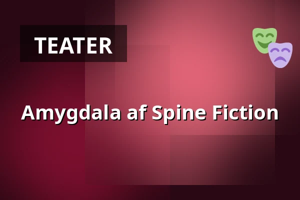 Amygdala af Spine Fiction · VIA Dramatorium, Horsens