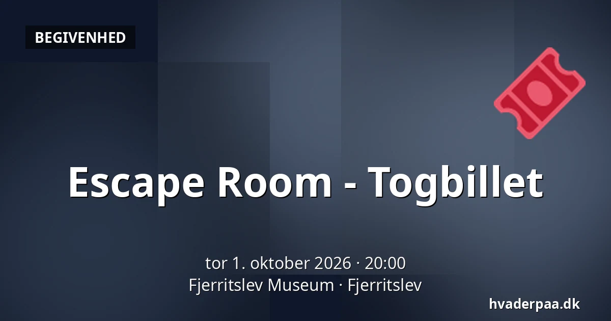 Escape Room - Togbillet · Fjerritslev Museum, Fjerritslev