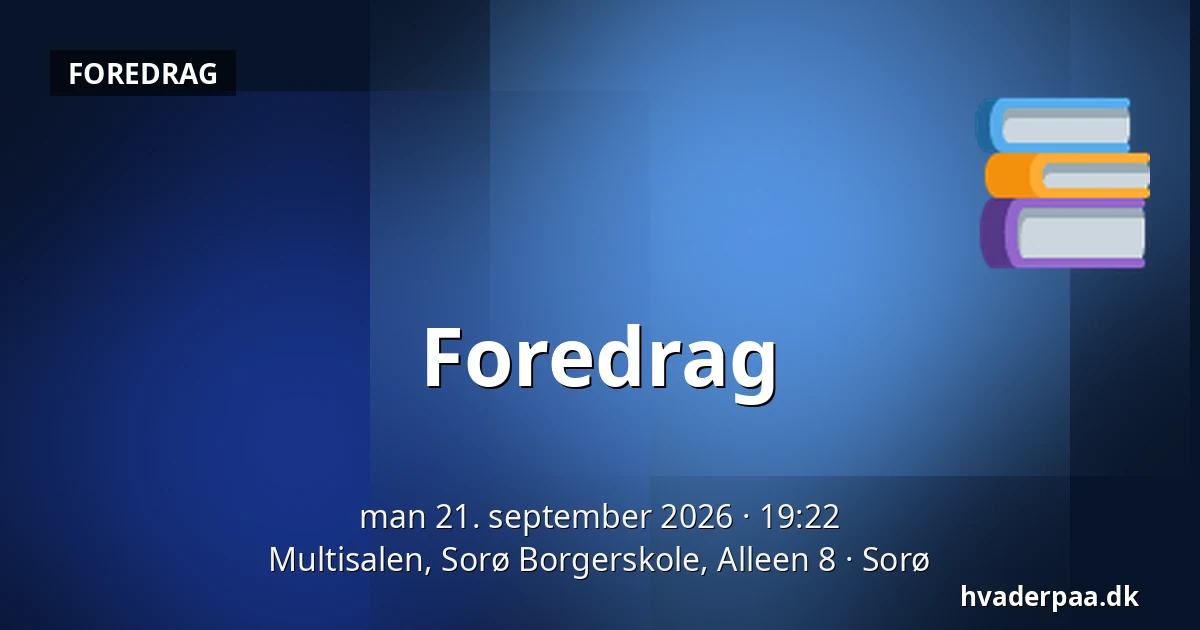 Foredrag — Multisalen, Sorø Borgerskole, Alleen 8, Sorø