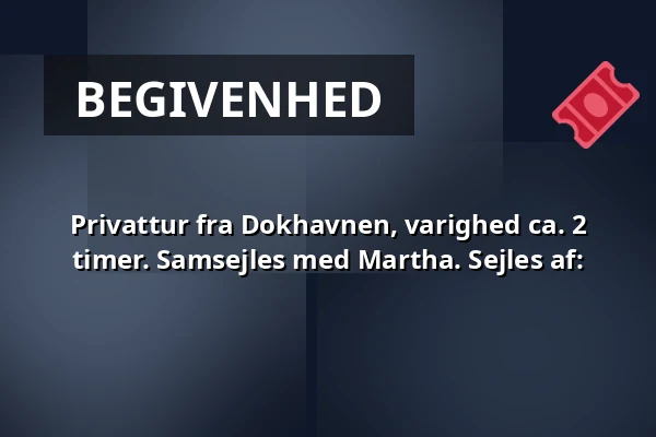 Privattur fra Dokhavnen, varighed ca. 2 timer. Samsejles med Martha. Sejles af: · Dokhavnen Esbjerg, Esbjerg