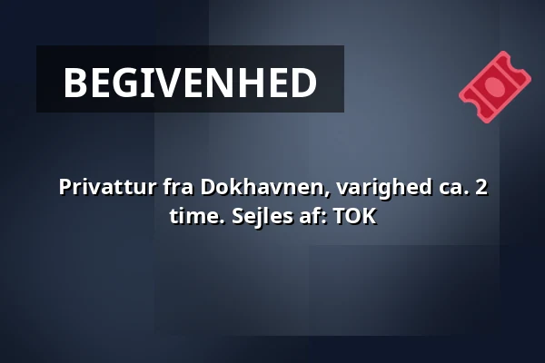 Privattur fra Dokhavnen, varighed ca. 2 time. Sejles af: TOK · Dokhavnen Esbjerg, Esbjerg