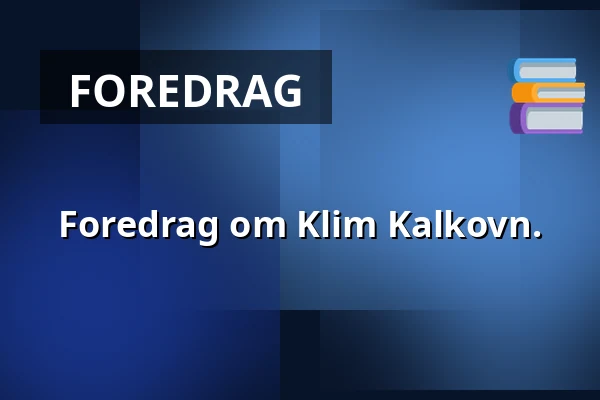 Foredrag om Klim Kalkovn. · Fjerritslev Museum, Fjerritslev