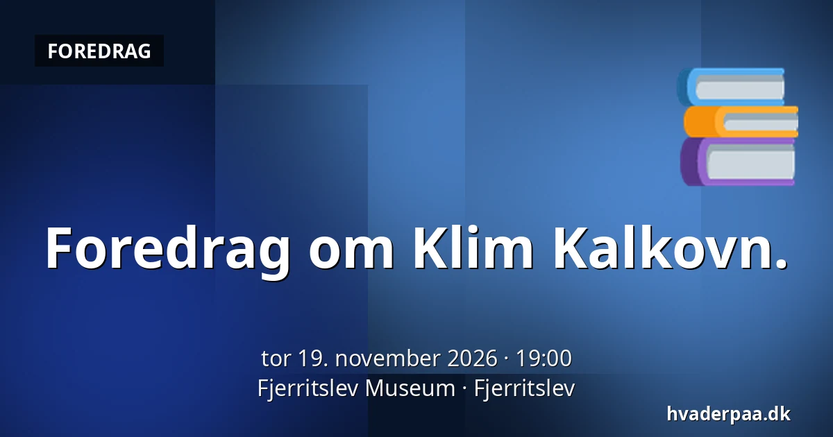 Foredrag om Klim Kalkovn. · Fjerritslev Museum, Fjerritslev