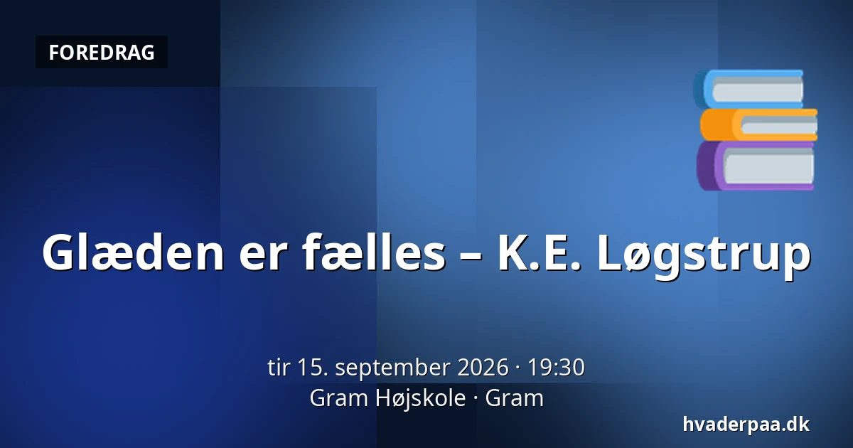 Glæden er fælles – K.E. Løgstrup · Gram Højskole, Gram