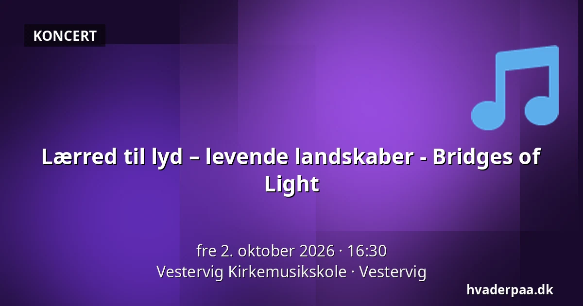 Lærred til lyd – levende landskaber - Bridges of Light · Vestervig Kirkemusikskole, Vestervig