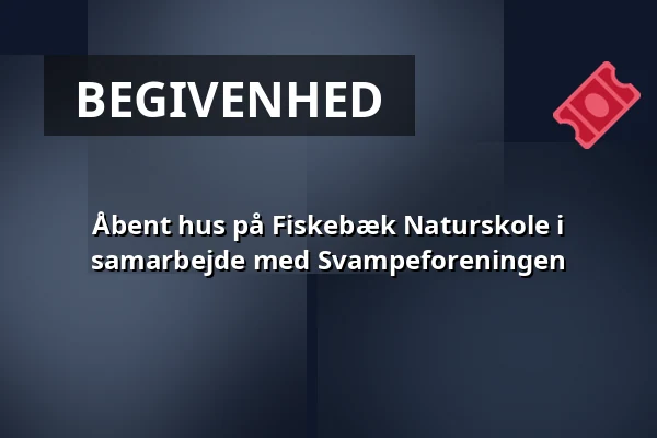 Åbent hus på Fiskebæk Naturskole i samarbejde med Svampeforeningen · Værløse