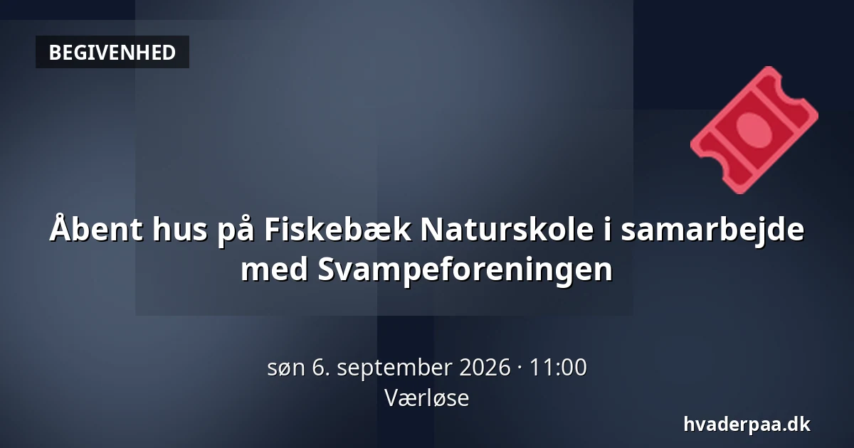 Åbent hus på Fiskebæk Naturskole i samarbejde med Svampeforeningen · Værløse