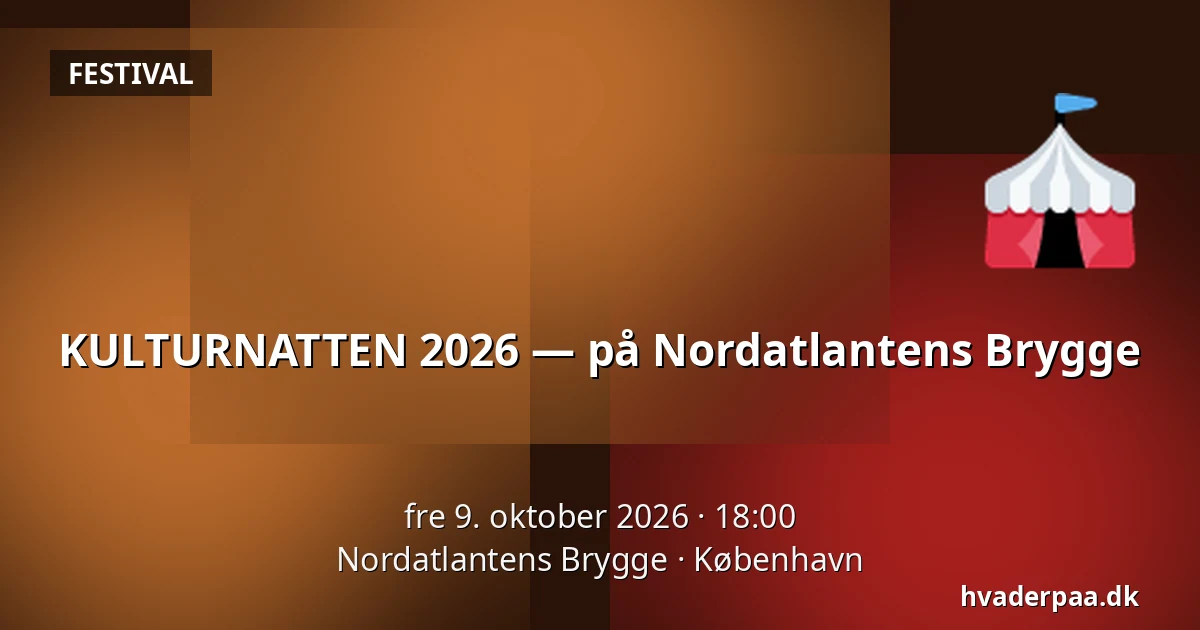 KULTURNATTEN 2026 — på Nordatlantens Brygge · Nordatlantens Brygge, København