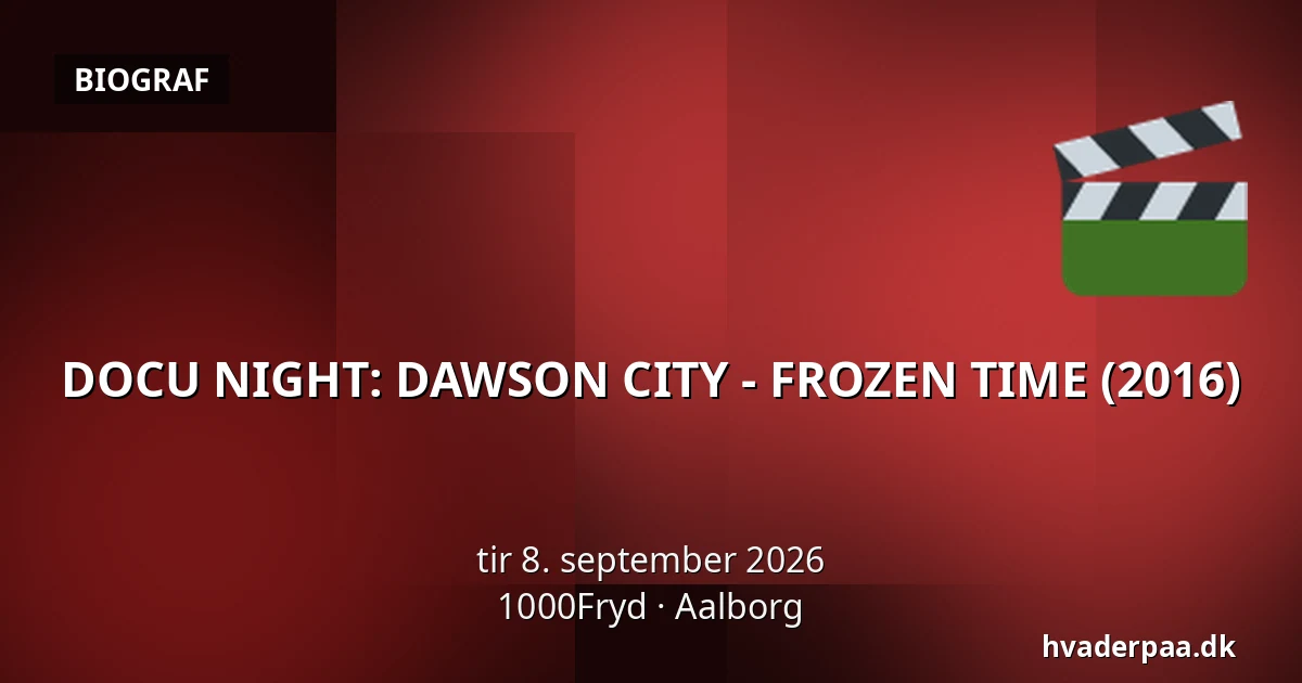 DOCU NIGHT: DAWSON CITY - FROZEN TIME (2016) · 1000Fryd, Aalborg