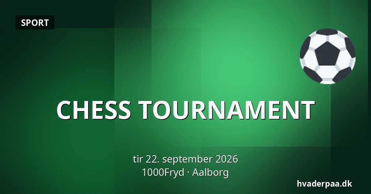 CHESS TOURNAMENT — 1000Fryd, Aalborg