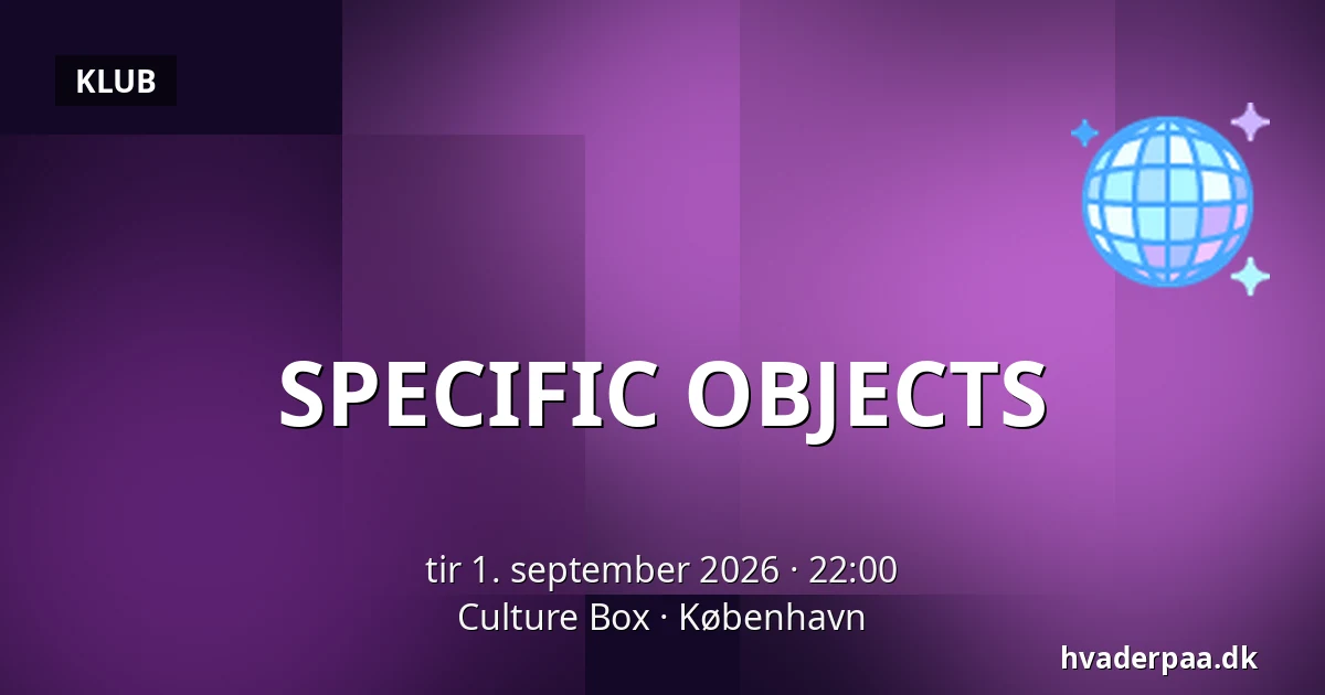 SPECIFIC OBJECTS · Culture Box, København