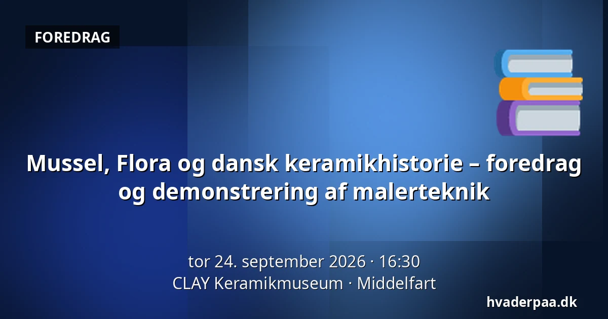 Mussel, Flora og dansk keramikhistorie – foredrag og demonstrering af malerteknik · CLAY Keramikmuseum, Middelfart