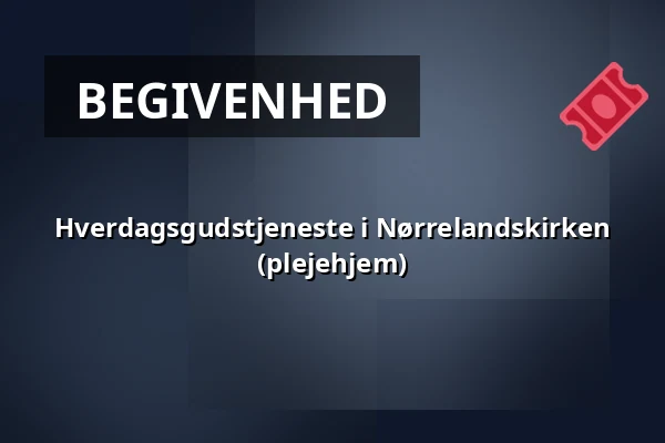 Hverdagsgudstjeneste i Nørrelandskirken (plejehjem) · Nørrelandskirken, holstebro, Holstebro