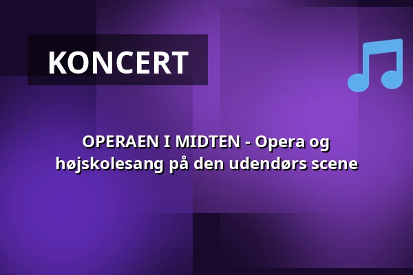 OPERAEN I MIDTEN - Opera og højskolesang på den udendørs scene · CHPEA Museum, Herning