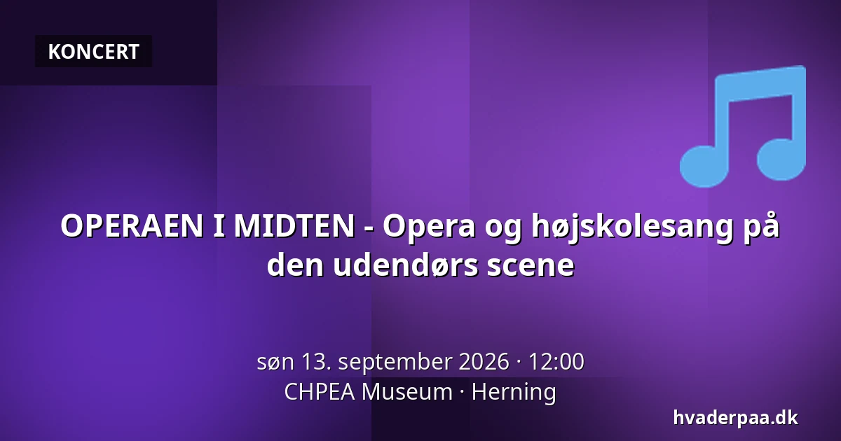 OPERAEN I MIDTEN - Opera og højskolesang på den udendørs scene · CHPEA Museum, Herning