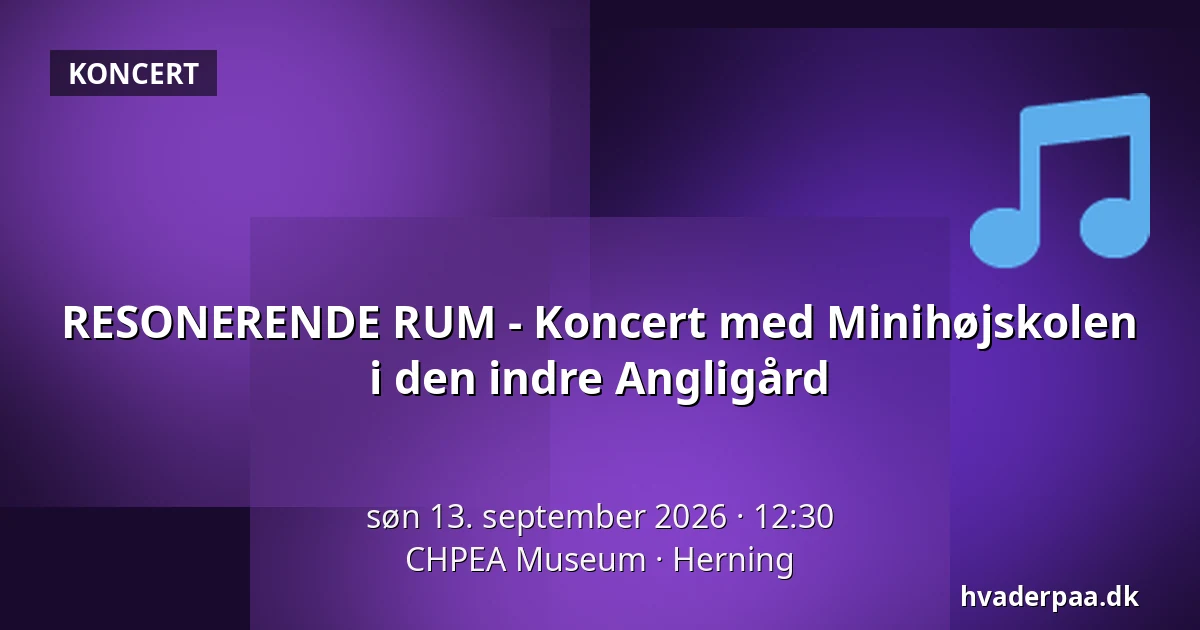 RESONERENDE RUM - Koncert med Minihøjskolen i den indre Angligård · CHPEA Museum, Herning