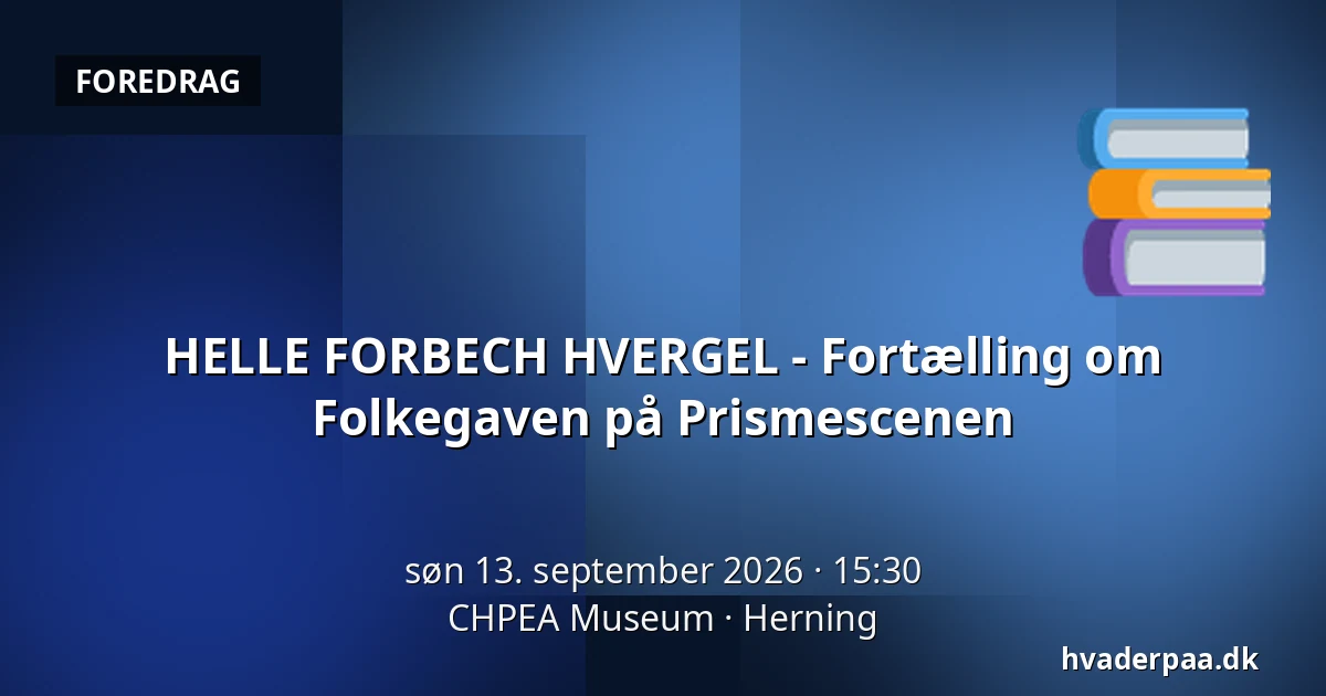 HELLE FORBECH HVERGEL - Fortælling om Folkegaven på Prismescenen · CHPEA Museum, Herning