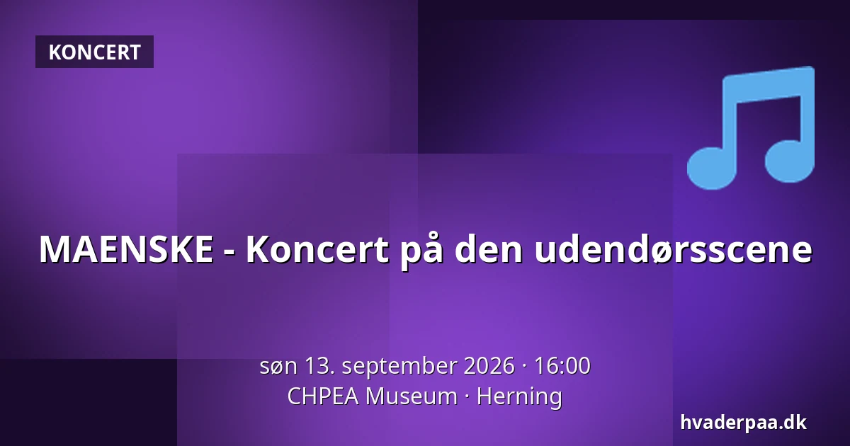 MAENSKE - Koncert på den udendørsscene · CHPEA Museum, Herning