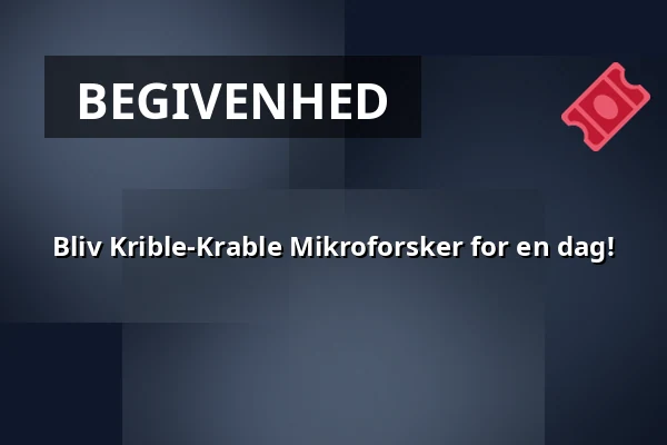 Bliv Krible-Krable Mikroforsker for en dag! · Esbjerg