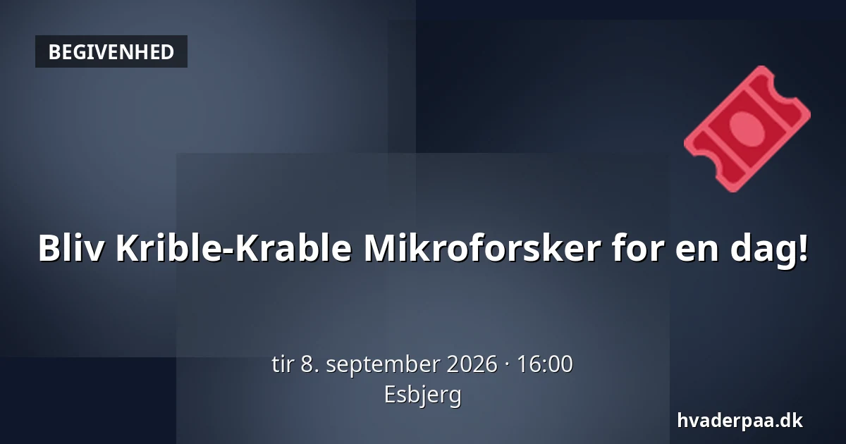 Bliv Krible-Krable Mikroforsker for en dag! · Esbjerg