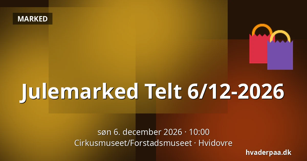 Julemarked Telt 6/12-2026 · Cirkusmuseet/Forstadsmuseet, Hvidovre