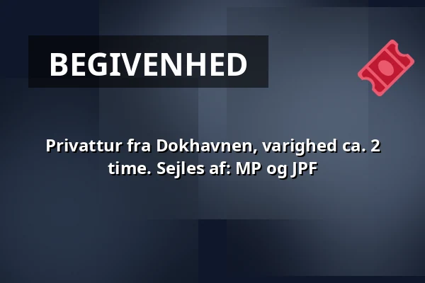 Privattur fra Dokhavnen, varighed ca. 2 time. Sejles af: MP og JPF · Dokhavnen Esbjerg, Esbjerg