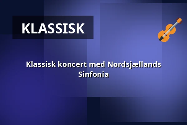 Klassisk koncert med Nordsjællands Sinfonia · Helsingør